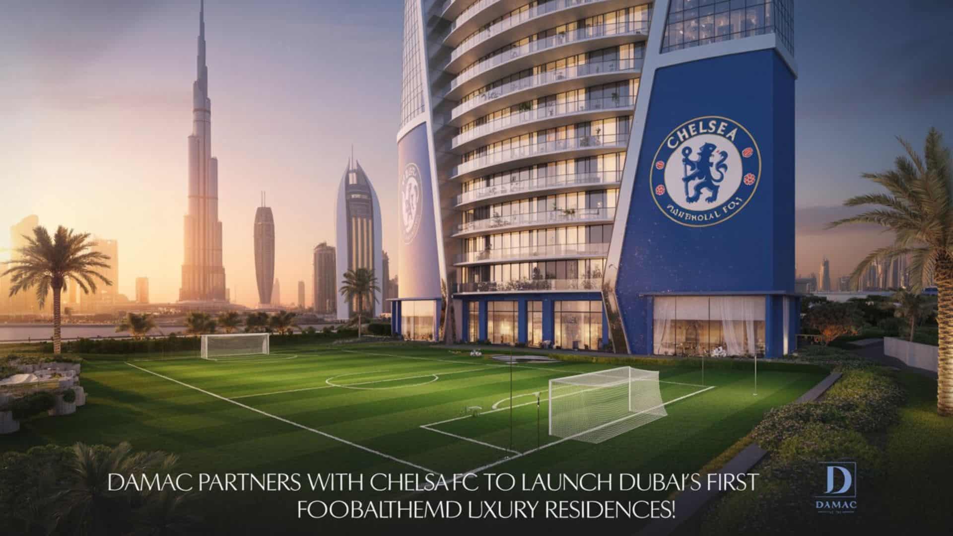 DAMAC Partners with Chelsea FC to Launch Dubai’s First Football-Themed Luxury Residences!